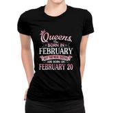 Queens Are Born In Feb Real Queens Are Born On February 20 Gift Women T-shirt