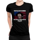 You Tell Em I’m Coming And America’s Coming With Me Trump 2020 Shirt Women T-shirt