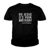 Go Jesus Its Your Birthday Merry Christmas Youth T-shirt