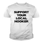 Support Your Local Hooker Tshirts Mens Tshirt Youth T-shirt