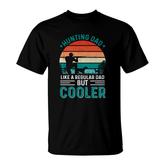 Hunting Dad Like A Regular Dad But Cooler Fathers Day Hunting Hunter T-shirt