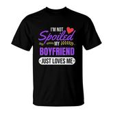 I Am Not Spoiled My Boyfriend Just Loves Me Girlfriend Pullover T-shirt