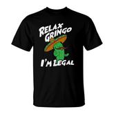 Relax Gringo I Am Legal  Funny Mexican Immigrant T-Shirt