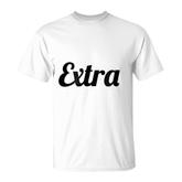 That Says The Word Extra  On It Gift Funny T-Shirt