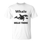 Whale Hello There Killer Whale Orca Lover T-shirt
