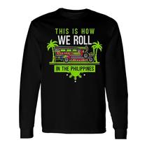 This Is How We Roll In The Philippines Jeepney T-Shirt This Is How We Roll In The Philippines Jeepney T-Shirt