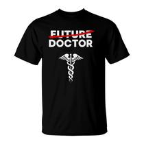 Funny Future Doctor T-Shirt For Med School Graduation Gift Funny Future Doctor T-Shirt For Med School Graduation Gift