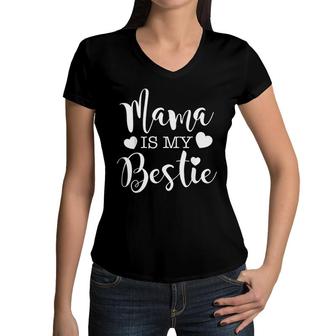  Mama Is My Bestie Shirt I Love My Mommy Mothers Day Women V-Neck T-Shirt