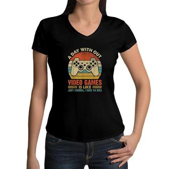 A Day Without Video Games Funny Gaming Video Gamer Gift Women V-Neck T-Shirt - Seseable