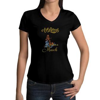 A Queen Was Born In March March Girl Women V-Neck T-Shirt | Mazezy