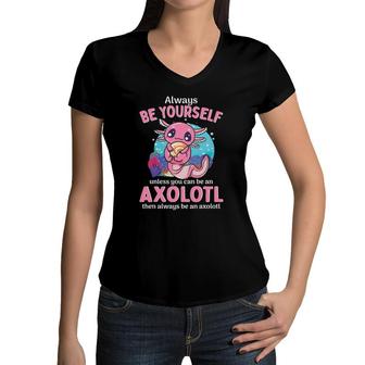Always Be Yourself Unless You Can Be An Axolotl Girls Boys Women V-Neck T-Shirt | Mazezy