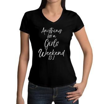 Anything For A Girls Weekend 131 Funny Half Marathon Women V-Neck T-Shirt | Mazezy