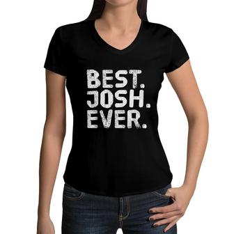 Best Josh Ever Funny Joke Gift Idea Women V-Neck T-Shirt - Seseable