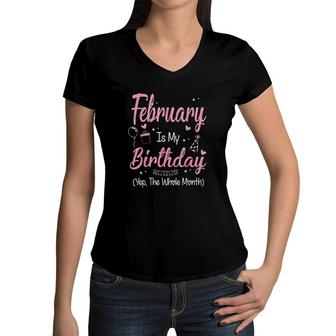 February Is My Birthday Month Yep The Whole Month Girl Its My Birthday Women V-Neck T-Shirt - Seseable