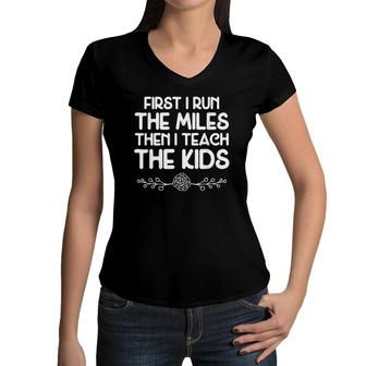 First I Run The Miles Then I Teach The Kids Teacher Runner Women V-Neck T-Shirt | Mazezy
