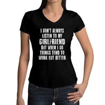 I Don't Always Listen To My Girlfriend But When I Do Things Women V-Neck T-Shirt | Mazezy