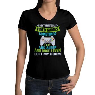I Don't Always Play Video Games Cute Gamer Boys Teens Women V-Neck T-Shirt | Mazezy