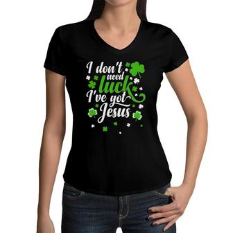 I Don't Need Luck I Have Jesus Men Kid Women St Patricks Day Women V-Neck T-Shirt | Mazezy