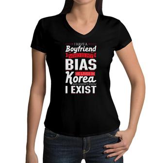 I Have A Boyfriend Who Is My Bias He Lives In Korea Design Women V-Neck T-Shirt | Mazezy