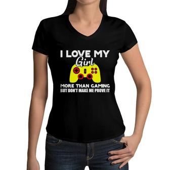 I Love My Girl More Than Gaming Women V-Neck T-Shirt | Mazezy