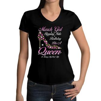 March Girl Stepping Into My Birthday Like A Queen Shoes Women V-Neck T-Shirt | Mazezy