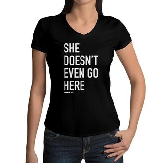 Mean Girls She Doesn't Even Go Here Text Women V-Neck T-Shirt | Mazezy