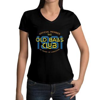 Mens Funny 40th Birthday Gift 40 Years Awesome Old Balls Club Women V-Neck T-Shirt - Seseable