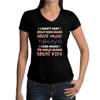 Music Teacher I Use Music To Help Make Great Kids Women V-Neck T-Shirt | Mazezy
