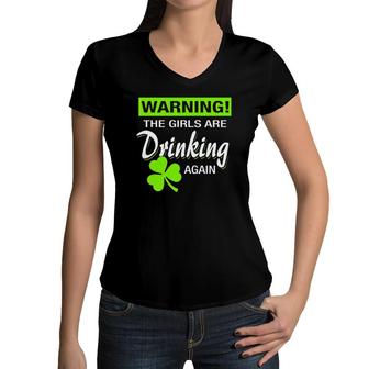 Saint Patrick's Day Funny Warning Girls Are Drinking Again Women V-Neck T-Shirt | Mazezy