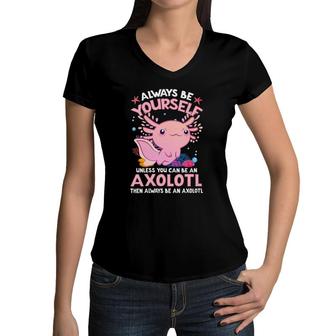 Womens Always Be Yourself Funny Axolotl Lover Gift Girls Boys Teens Women V-Neck T-Shirt | Mazezy