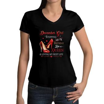 Womens December Girl Stepping Into My Birthday Like A Queen Its My Birthday Women V-Neck T-Shirt - Seseable