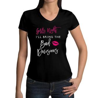 Womens Girls Night I'll Bring The Bad Decisions Funny Party Group Women V-Neck T-Shirt | Mazezy