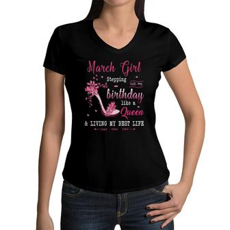 Womens March Girl Stepping Into My Birthday Like A Queen Women V-Neck T-Shirt | Mazezy