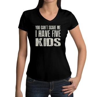 You Can't Scare Me I Have Five Kids Gif Women V-Neck T-Shirt | Mazezy