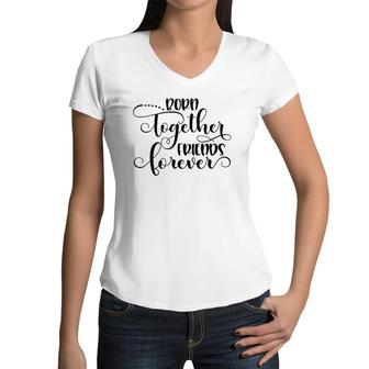 Born Together Friends Forever Twins Girls Sisters Outfit Women V-Neck T-Shirt | Mazezy