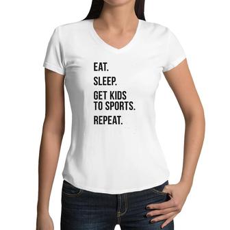 Eat Sleep Get Kids To Sports Repeat Women V-Neck T-Shirt | Mazezy