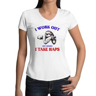 I Work Out Just Kidding I Take Naps Sloth Lazy Women V-Neck T-Shirt | Mazezy