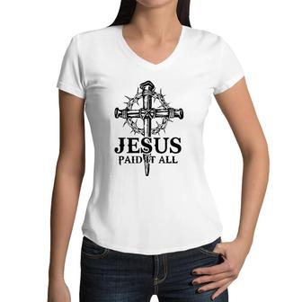Jesus Paid It All Cross Christ For Christian Men Women Kid Women V-Neck T-Shirt | Mazezy
