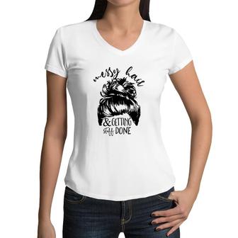 Messy Hair And Getting Sutff Done Funny Quote Messy Hair Bun Design Gift Women V-Neck T-Shirt
