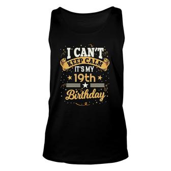 19 Years Old I Can't Keep Calm It's My 19Th Birthday Unisex Tank Top | Mazezy