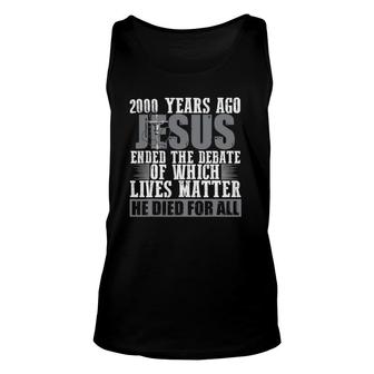 2000 Years Ago Jesus Ended The Debate Christian Believe Unisex Tank Top | Mazezy