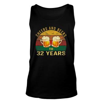 32Nd Birthday Gifts Funny Cheers And Beers To 32 Years Old Unisex Tank Top | Mazezy