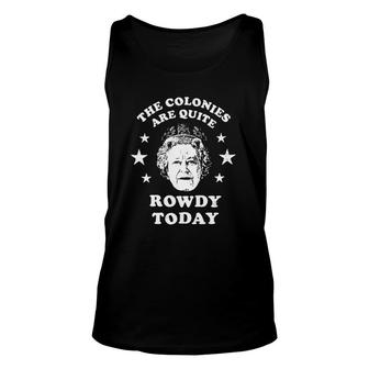 4Th Of July The Colonies Are Quite Rowdy Today Queen Of England Tank Top | Mazezy