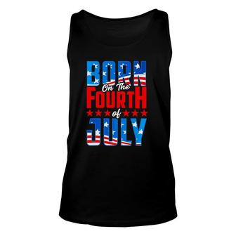 4Th Of July Birthday Born On The Fourth Of July Patriotic Unisex Tank Top | Mazezy
