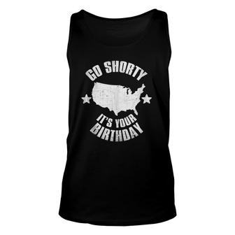 4Th Of July Go Shorty It's Your Birthday Independence Day Unisex Tank Top | Mazezy