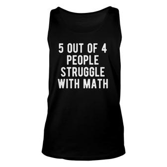 5 Out Of 4 People Struggle With Math Funny Math Teacher Unisex Tank Top | Mazezy