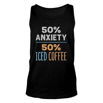 50 Anxiety 50 Iced Coffee Funny Cold Brew Lover Unisex Tank Top | Mazezy