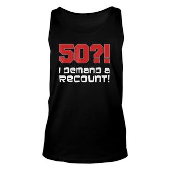50 I Demand A Recount Funny 50Th Birthday Unisex Tank Top | Mazezy