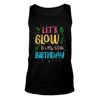 50Th Birthday Gift Lets Glow Its My 50Th Birthday Unisex Tank Top - Seseable