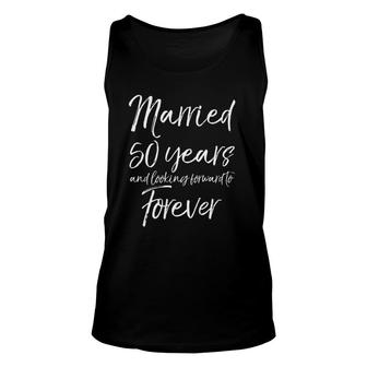 50Th Gift Married 50 Years And Looking Forward To Forever Unisex Tank Top | Mazezy